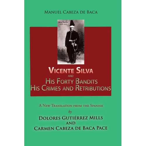 Vicente Silva and His Forty Bandits, His Crimes and Retributions: New Translation from the Spanish - Paperback