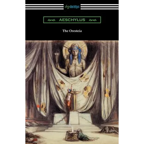 The Oresteia: Agamemnon, The Libation Bearers, and The Eumenides (Translated by E. D. A. Morshead with an introduction by Theodore Alois Buckley) - Paperback