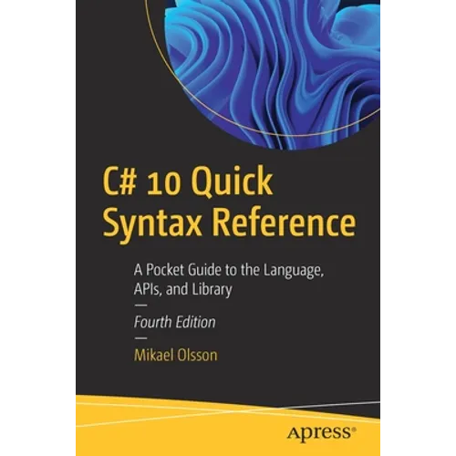 C# 10 Quick Syntax Reference: A Pocket Guide to the Language, Apis, and Library - Paperback