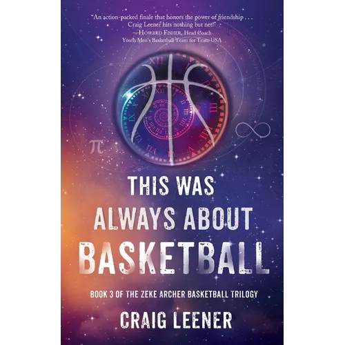 This Was Always About Basketball: Book 3 of the Zeke Archer Basketball Trilogy - Paperback