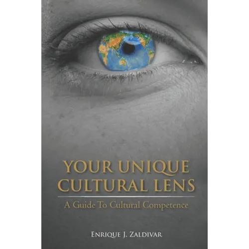 Your Unique Cultural Lens: A Guide To Cultural Competence - Paperback