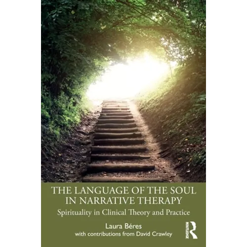 The Language of the Soul in Narrative Therapy: Spirituality in Clinical Theory and Practice - Paperback