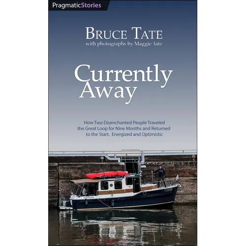 Currently Away: How Two Disenchanted People Traveled the Great Loop for Nine Months and Returned to the Start, Energized and Optimistic - Paperback