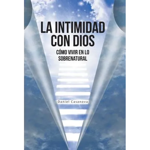 La Intimidad con Dios: Cómo Vivir en Lo Sobrenatural - Hardcover