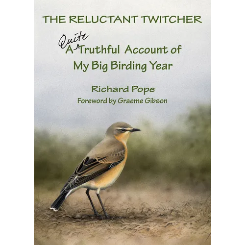 The Reluctant Twitcher: A Quite Truthful Account of My Big Birding Year - Hardcover