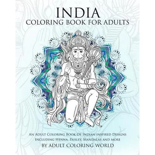 India Coloring Book For Adults: An Adult Coloring Book Of Indian inspired Designs Including Henna, Paisley, Mandalas and more - Paperback