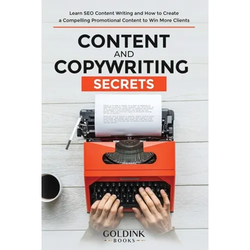 Content and Copywriting Secrets: Learn SEO Content Writing and How to Create a Compelling Promotional Content to Win More Clients - Paperback