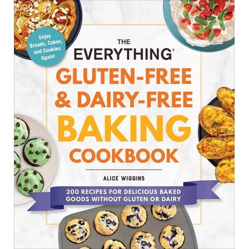 The Everything Gluten-Free & Dairy-Free Baking Cookbook: 200 Recipes for Delicious Baked Goods Without Gluten or Dairy - Paperback