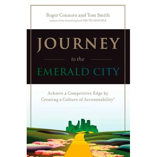 Journey to the Emerald City: Achieve a Competitive Edge by Creating a Culture of Accountability - Paperback