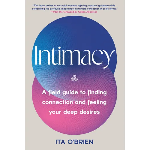 Intimacy: A Field Guide to Finding Connection and Feeling Your Deep Desires - Hardcover