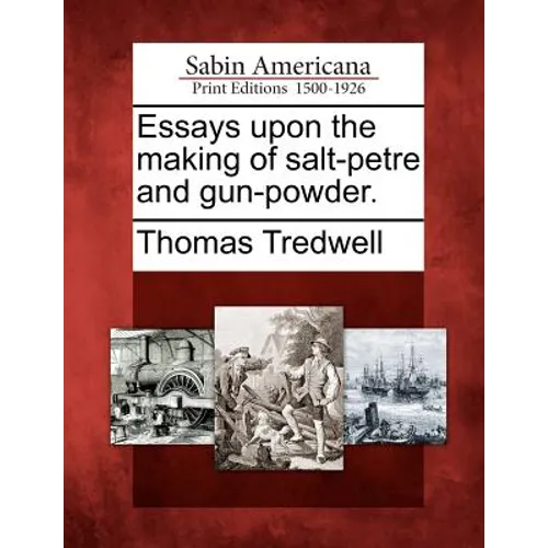 Essays upon the making of salt-petre and gun-powder. - Paperback