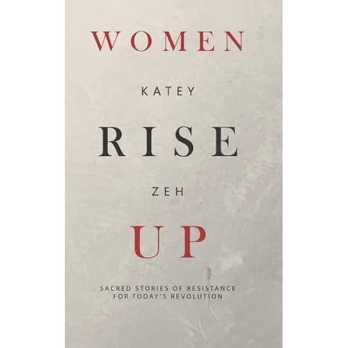 Women Rise Up: Sacred Stories of Resistance for Today's Revolution - Paperback