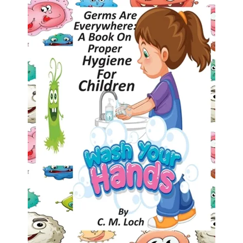 Germs Are Everywhere: A Book On Proper Hygiene For Children - Paperback