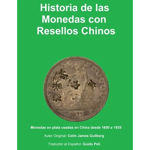 Historia de la Monedas con Resellos Chinos: Las monedas de plata usadas en China desde 1600 a 1935 - Paperback