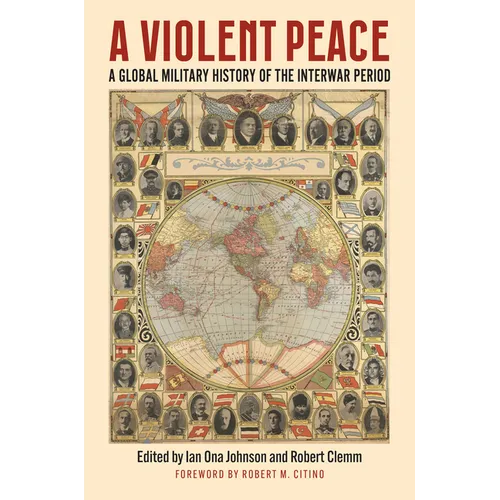 A Violent Peace: A Global Military History of the Interwar Period - Hardcover