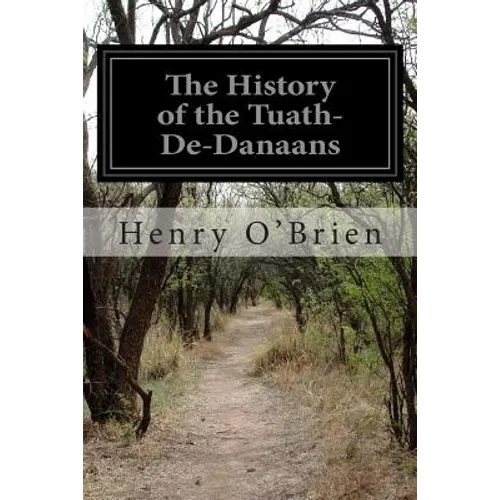 The History of the Tuath-De-Danaans - Paperback