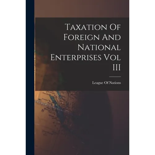 Taxation Of Foreign And National Enterprises Vol III - Paperback