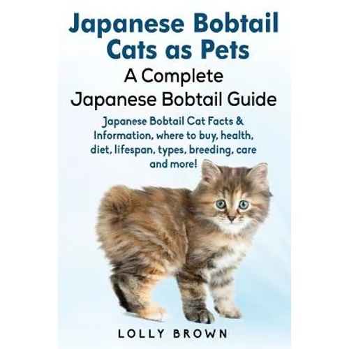 Japanese Bobtail Cats as Pets: Japanese Bobtail Cat Facts & Information, where to buy, health, diet, lifespan, types, breeding, care and more! A Comp - Paperback