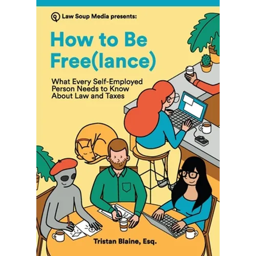 How to Be Free(lance): What Every Self-Employed Person Needs to Know About Law and Taxes - Paperback