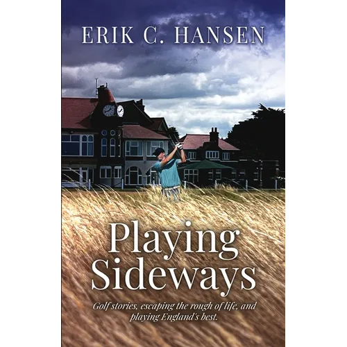 Playing Sideways: Golf Stories, Escaping the Rough of Life, and Playing England's Best - Paperback
