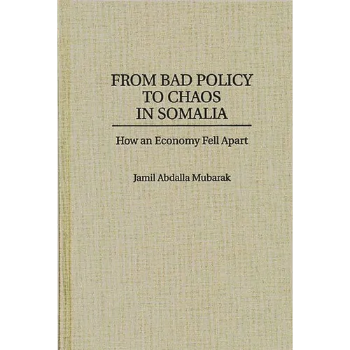 From Bad Policy to Chaos in Somalia: How an Economy Fell Apart - Hardcover