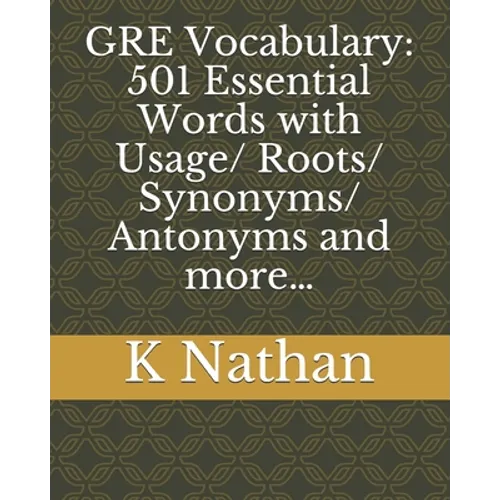 GRE Vocabulary: 501 Essential Words: with Usage/Roots/Synonyms/Antonyms and more... - Paperback