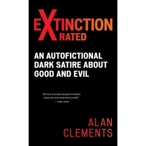 Extinction X-rated: An Autofictional Dark Satire About Good and Evil - Hardcover