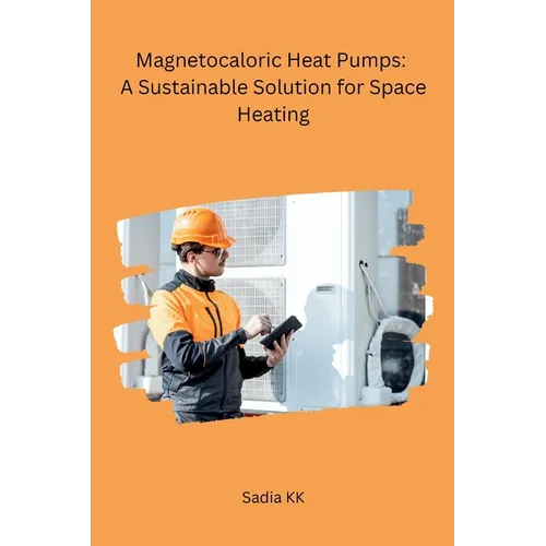 Magnetocaloric Heat Pumps: A Sustainable Solution for Space Heating - Paperback