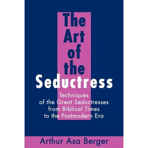 The Art of the Seductress: Techniques of the Great Seductresses from Biblical Times to the Postmodern Era - Paperback