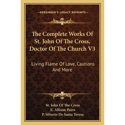 The Complete Works Of St. John Of The Cross, Doctor Of The Church V3: Living Flame Of Love, Cautions And More - Paperback