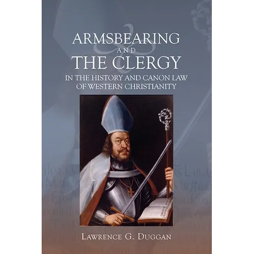 Armsbearing and the Clergy in the History and Canon Law of Western Christianity - Paperback