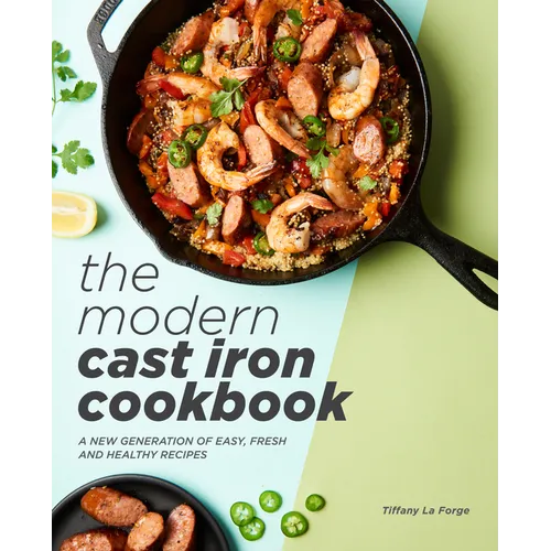 The Modern Cast Iron Cookbook: A New Generation of Easy, Fresh, and Healthy Recipes - Paperback
