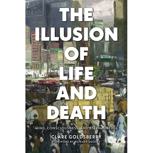 The Illusion of Life and Death: Mind, Consciousness, and Eternal Being - Paperback