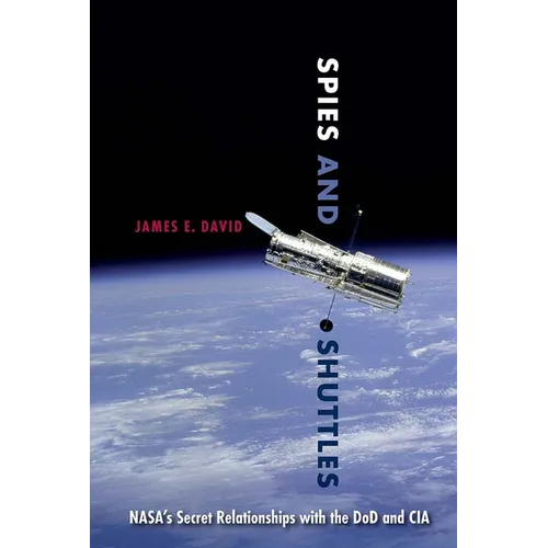 Spies and Shuttles: NASA's Secret Relationships with the DoD and CIA - Paperback