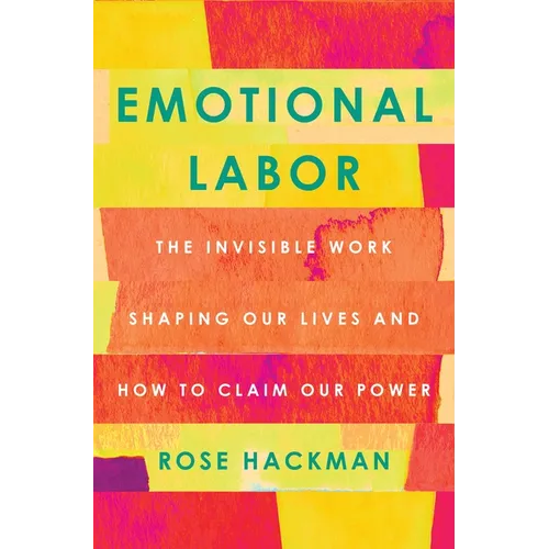 Emotional Labor: The Invisible Work Shaping Our Lives and How to Claim Our Power - Paperback
