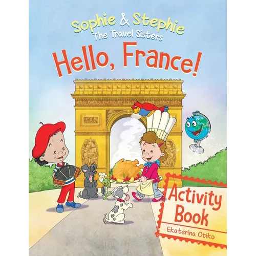 Hello, France! Activity Book: Explore, Play, and Discover Culinary Travel Adventure for Kids Ages 4-8 - Paperback