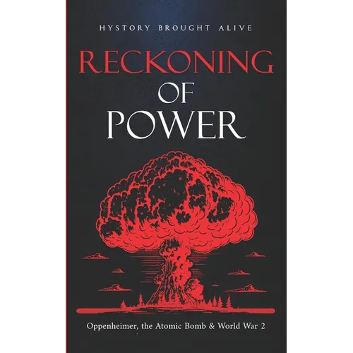 Reckoning of Power: Oppenheimer, the Atomic Bomb & World War 2 - Paperback