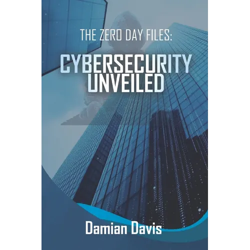 The Zero Day Files: Cybersecurity Unveiled - Paperback