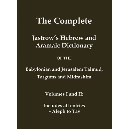 The Complete Jastrow's Hebrew and Aramaic Dictionary: Includes all entries - Aleph to Tav - Hardcover
