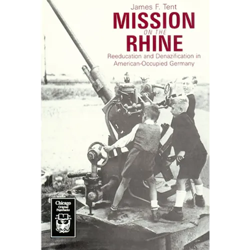 Mission on the Rhine: Reeducation and Denazification in American-Occupied Germany - Paperback