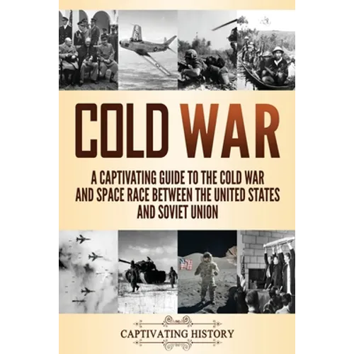 Cold War: A Captivating Guide to the Cold War and Space Race Between the United States and Soviet Union - Paperback