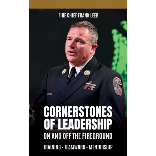 Cornerstones of Leadership: On and Off the Fireground: Training - Teamwork - Mentorship: On and Off the Fireground: Training - Teamwork - Mentorship - Hardcover