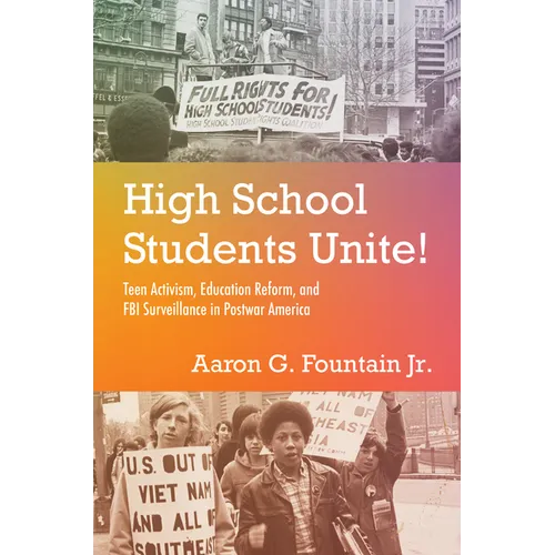 High School Students Unite!: Teen Activism, Education Reform, and FBI Surveillance in Postwar America - Paperback