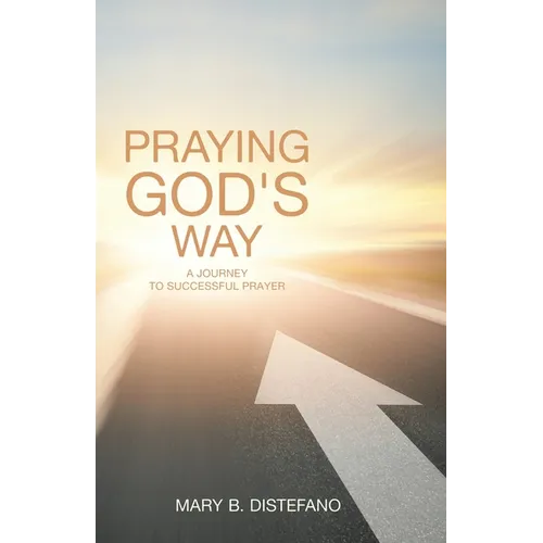 Praying God's Way: A Journey to Successful Prayer - Paperback