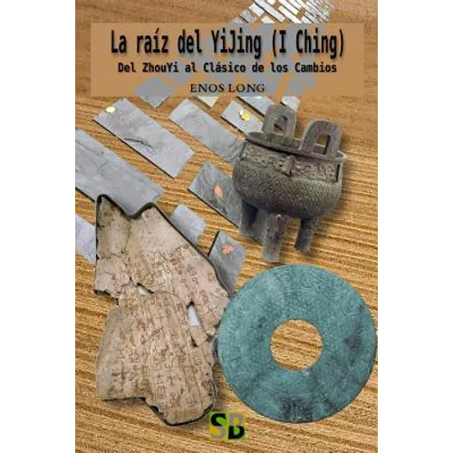 La raíz del YiJing (I Ching): Del ZhouYi al Clásico de los Cambios - Paperback