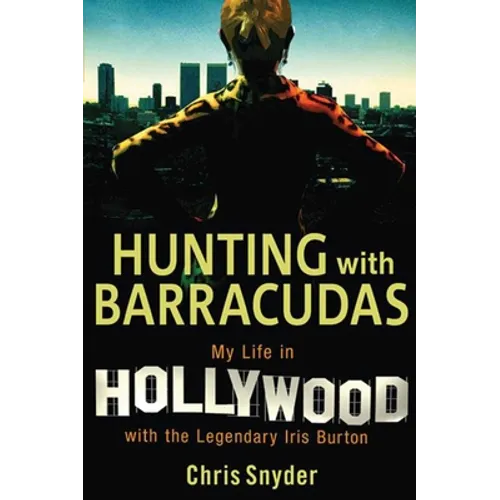 Hunting with Barracudas: My Life in Hollywood with the Legendary Iris Burton - Hardcover