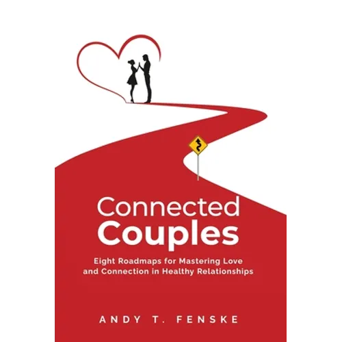 Connected Couples: Eight Roadmaps for Mastering Love and Connection in Healthy Relationships - Hardcover