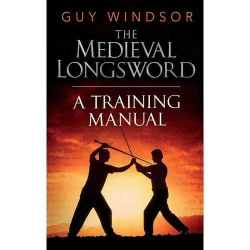 The Medieval Longsword: A Training Manual - Hardcover