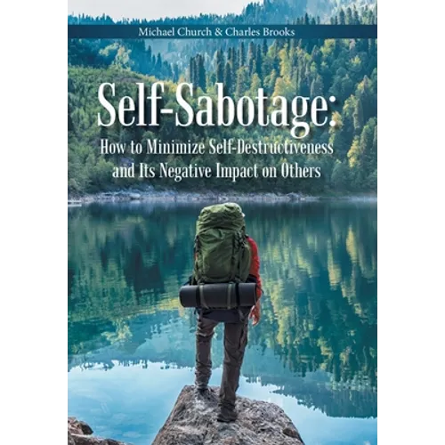 Self-Sabotage: How to Minimize Self-Destructiveness and Its Negative Impact on Others - Hardcover