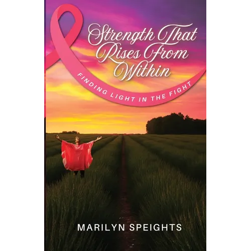 Strength That Rises From Within: Finding Light In The Fight - Paperback